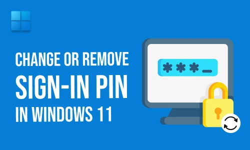 How to Change or Remove Sign-in PIN in Windows 11